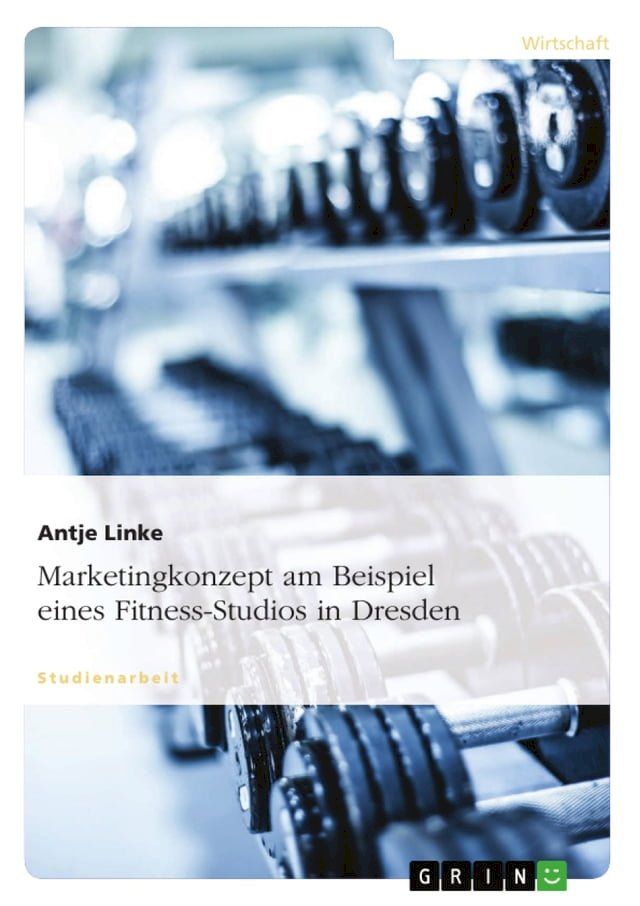  Marketingkonzept am Beispiel eines Fitness-Studios in Dresden(Kobo/電子書)