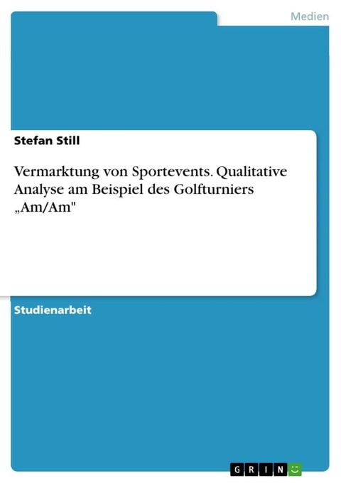 Vermarktung von Sportevents. Qualitative Analyse am Beispiel des Golfturniers 'Am/Am'(Kobo/電子書)