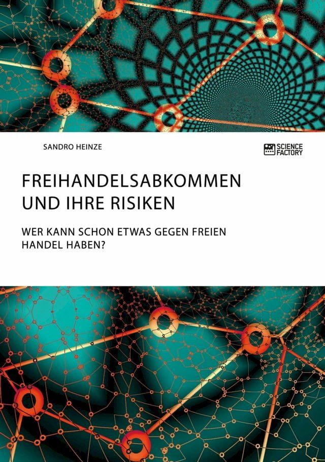  Freihandelsabkommen und ihre Risiken. Wer kann schon etwas gegen freien Handel haben?(Kobo/電子書)