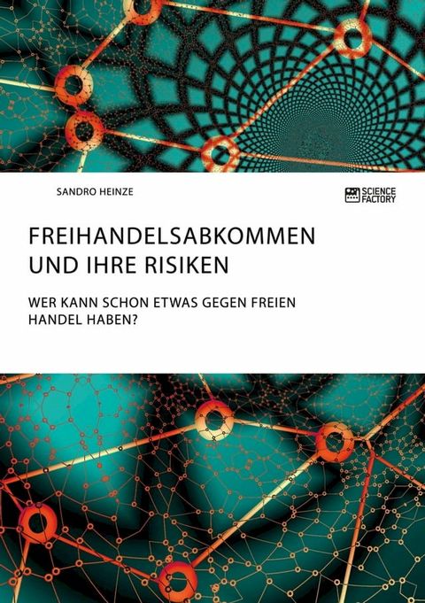 Freihandelsabkommen und ihre Risiken. Wer kann schon etwas gegen freien Handel haben?(Kobo/電子書)