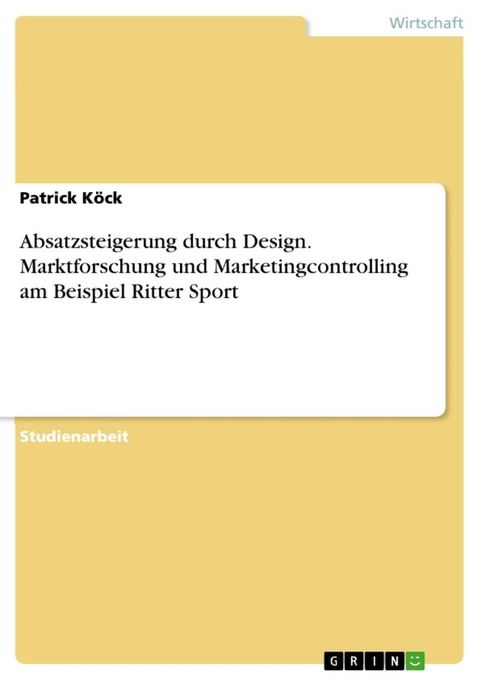 Absatzsteigerung durch Design. Marktforschung und Marketingcontrolling am Beispiel Ritter Sport(Kobo/電子書)