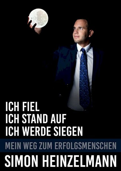 Ich fiel, ich stand auf, ich werde siegen - mein Weg zum Erfolgsmenschen(Kobo/電子書)