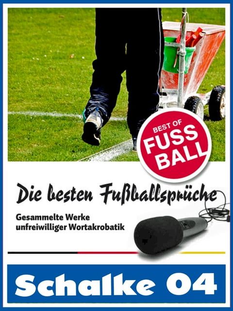 Schalke 04 - Die besten & lustigsten Fussballersprüche und Zitate(Kobo/電子書)