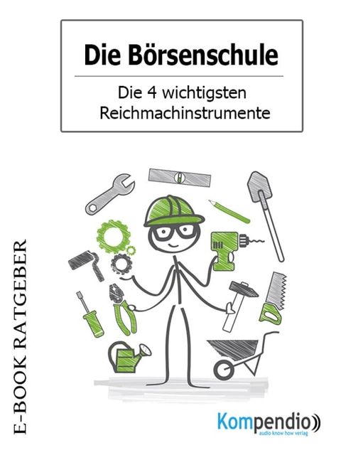 Die B&ouml;rsenschule - Die 4 wichtigsten Reichmachinstrumente(Kobo/電子書)