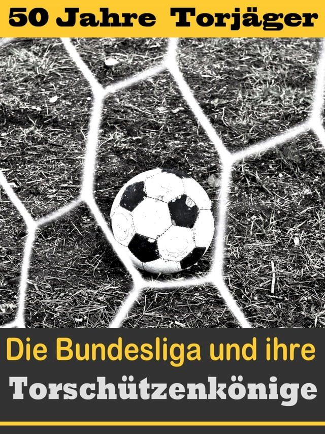  Die besten Stürmer der Fußball Bundesliga - Die Torschützenkönige(Kobo/電子書)