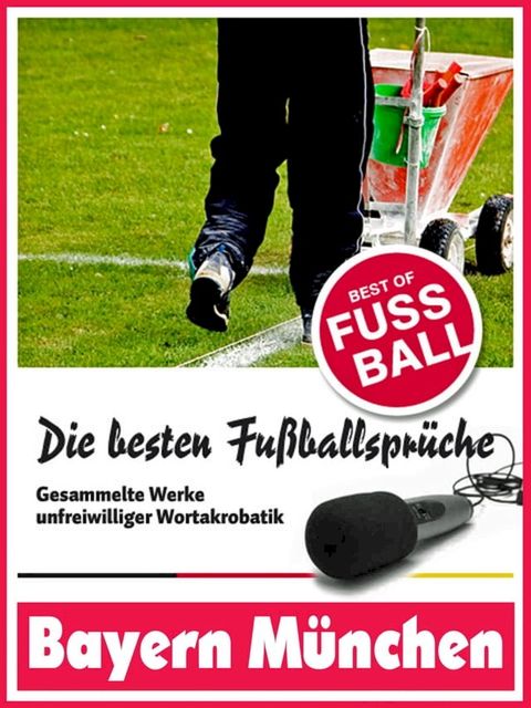 Bayern München - Die besten & lustigsten Fussballersprüche und Zitate der(Kobo/電子書)