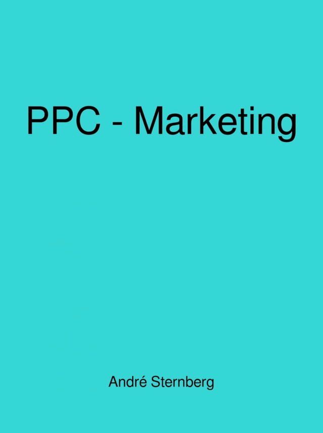  Pay-Per-Click-Marketing von A bis Z(Kobo/電子書)