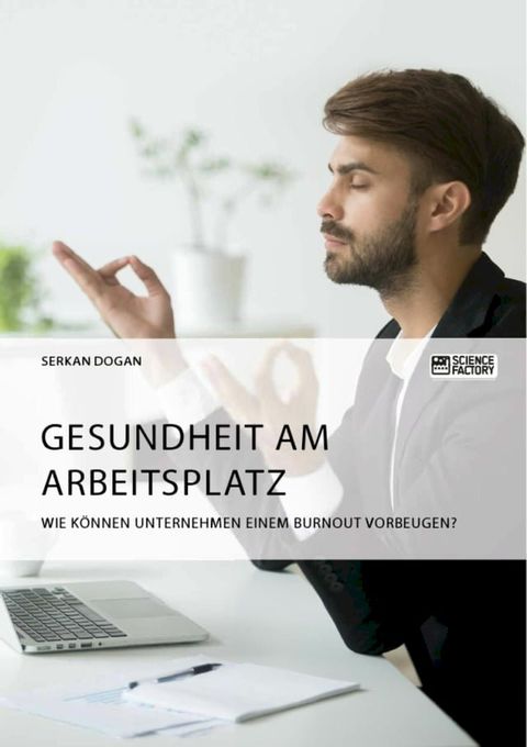 Gesundheit am Arbeitsplatz. Wie k&ouml;nnen Unternehmen einem Burnout vorbeugen?(Kobo/電子書)