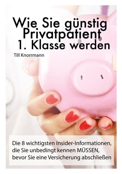 Wie Sie g&uuml;nstig Privatpatient 1. Klasse werden(Kobo/電子書)