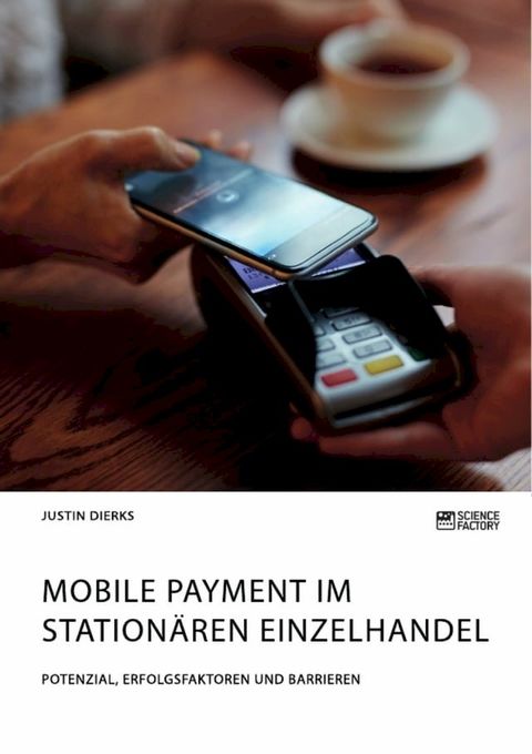 Mobile Payment im station&auml;ren Einzelhandel. Potenzial, Erfolgsfaktoren und Barrieren(Kobo/電子書)