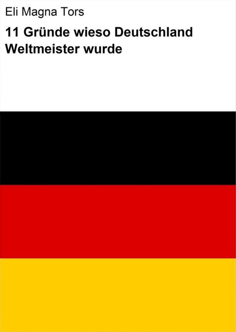 11 Gründe wieso Deutschland Weltmeister wurde(Kobo/電子書)