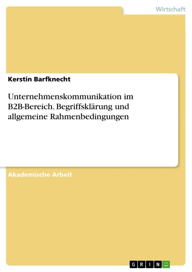  Unternehmenskommunikation im B2B-Bereich. Begriffsklärung und allgemeine Rahmenbedingungen(Kobo/電子書)