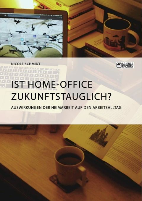 Ist Home-Office zukunftstauglich? Auswirkungen der Heimarbeit auf den Arbeitsalltag(Kobo/電子書)