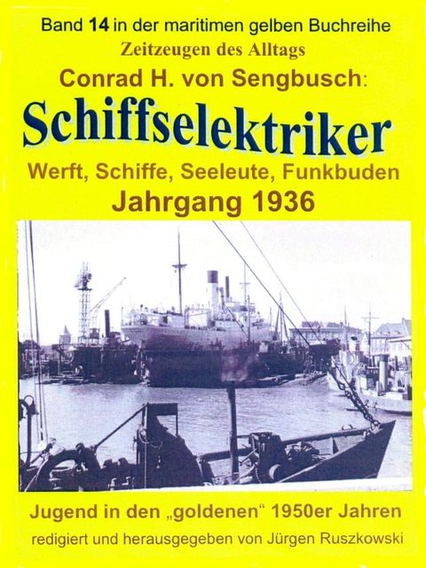 Schiffselektriker – Werft, Schiffe, Seeleute, Funkbuden – Jahrgang 1936(Kobo/電子書)