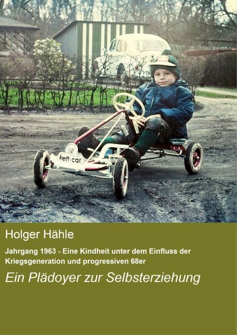 Jahrgang 1963 - Eine Kindheit unter dem Einfluss der Kriegsgeneration und progressiven 68er(Kobo/電子書)