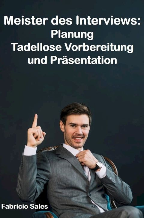 Meister des Interviews: Planung Tadellose Vorbereitung und Pr&auml;sentation(Kobo/電子書)