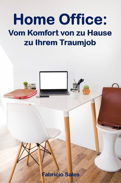 Home Office: Vom Komfort von zu Hause zu Ihrem Traumjob(Kobo/電子書)