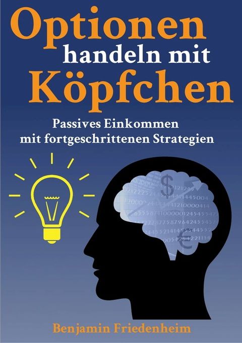 Optionen handeln mit K&ouml;pfchen - Profitable Tipps aus der Praxis f&uuml;r fortgeschrittene Optionstrader(Kobo/電子書)