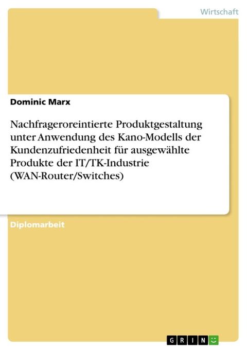 Nachfrageroreintierte Produktgestaltung unter Anwendung des Kano-Modells der Kundenzufriedenheit für ausgewählte Produkte der IT/TK-Industrie (WAN-Router/Switches)(Kobo/電子書)