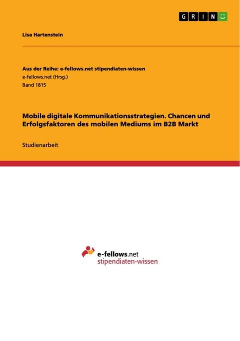 Mobile digitale Kommunikationsstrategien. Chancen und Erfolgsfaktoren des mobilen Mediums im B2B Markt(Kobo/電子書)