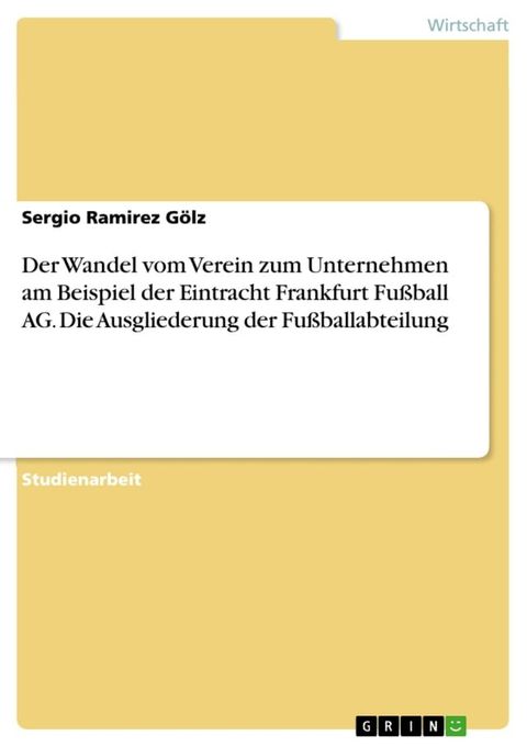 Der Wandel vom Verein zum Unternehmen am Beispiel der Eintracht Frankfurt Fu&szlig;ball AG. Die Ausgliederung der Fu&szlig;ballabteilung(Kobo/電子書)