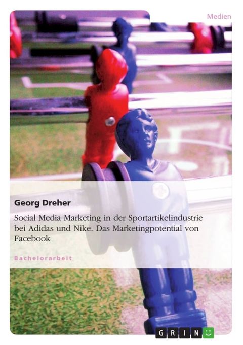 Social Media Marketing in der Sportartikelindustrie bei Adidas und Nike. Das Marketingpotential von Facebook(Kobo/電子書)