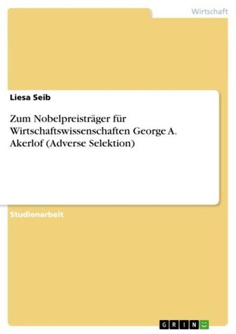 Zum Nobelpreistr&auml;ger f&uuml;r Wirtschaftswissenschaften George A. Akerlof (Adverse Selektion)(Kobo/電子書)