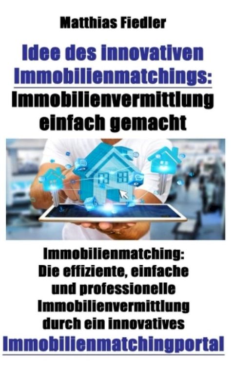 Idee des innovativen Immobilienmatchings: Immobilienvermittlung einfach gemacht: Immobilienmatching(Kobo/電子書)