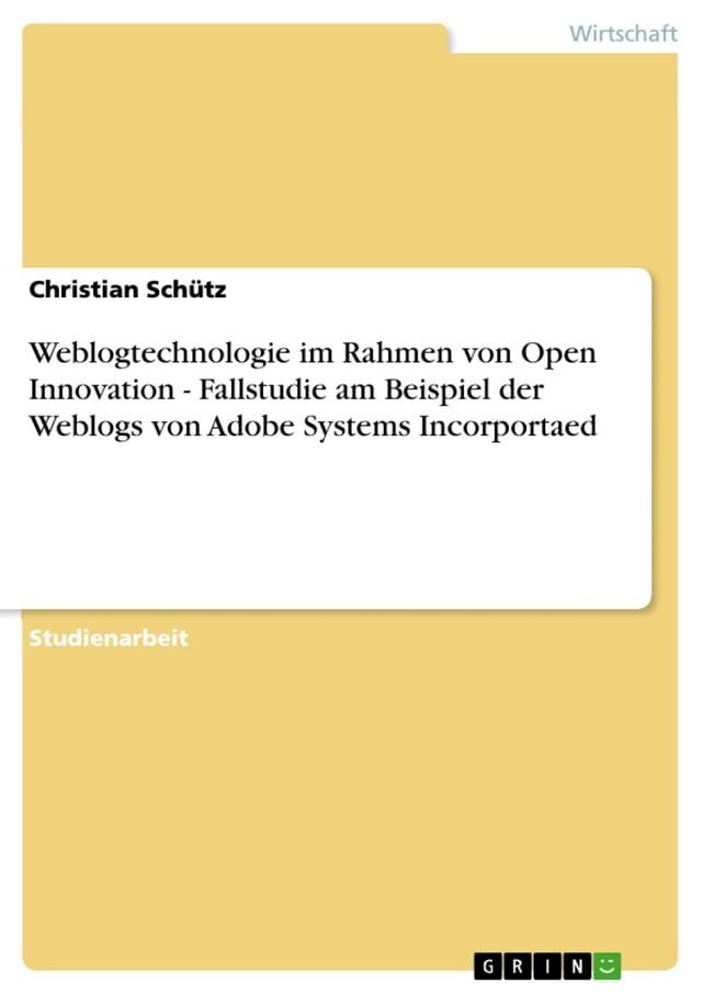  Weblogtechnologie im Rahmen von Open Innovation - Fallstudie am Beispiel der Weblogs von Adobe Systems Incorportaed(Kobo/電子書)