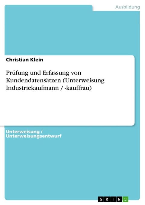 Pr&uuml;fung und Erfassung von Kundendatens&auml;tzen (Unterweisung Industriekaufmann / -kauffrau)(Kobo/電子書)