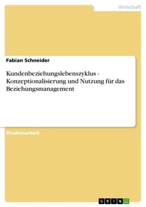 Kundenbeziehungslebenszyklus - Konzeptionalisierung und Nutzung f&uuml;r das Beziehungsmanagement(Kobo/電子書)