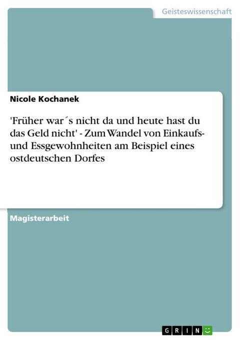 'Fr&uuml;her war&acute;s nicht da und heute hast du das Geld nicht' - Zum Wandel von Einkaufs- und Essgewohnheiten am Beispiel eines ostdeutschen Dorfes(Kobo/電子書)