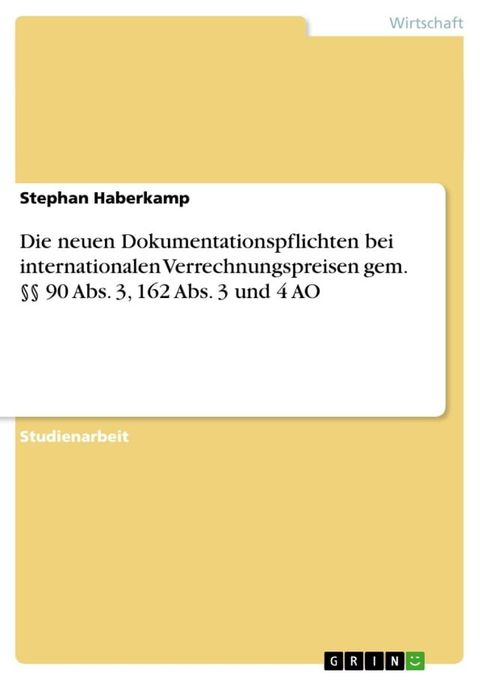 Die neuen Dokumentationspflichten bei internationalen Verrechnungspreisen gem. §§ 90 Abs. 3, 162 Abs. 3 und 4 AO(Kobo/電子書)