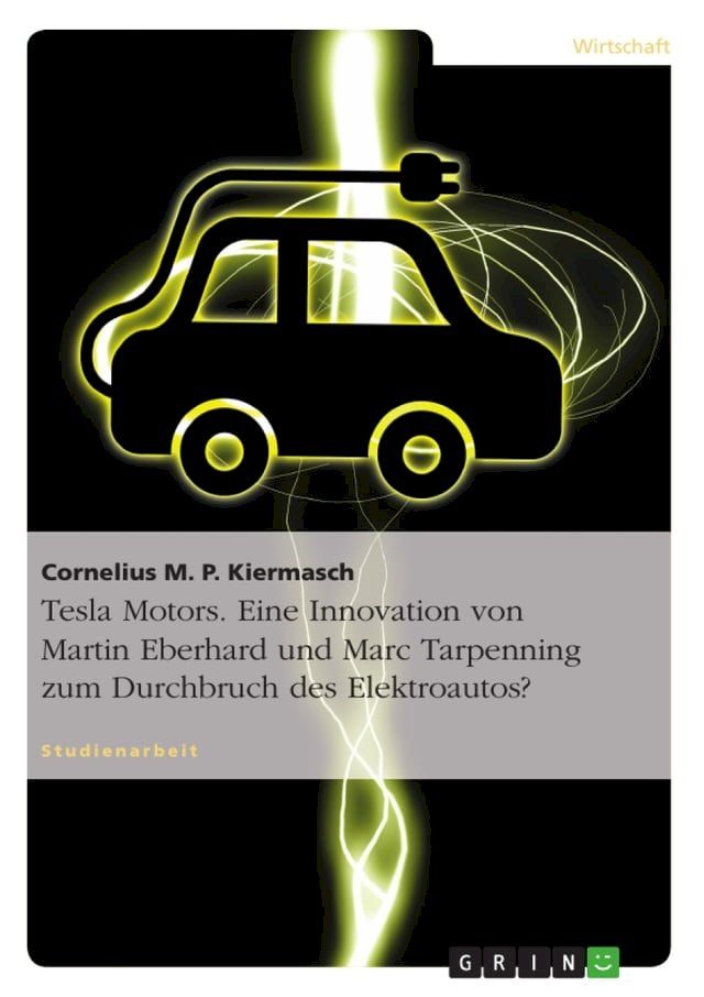  Tesla Motors. Eine Innovation von Martin Eberhard und Marc Tarpenning zum Durchbruch des Elektroautos?(Kobo/電子書)