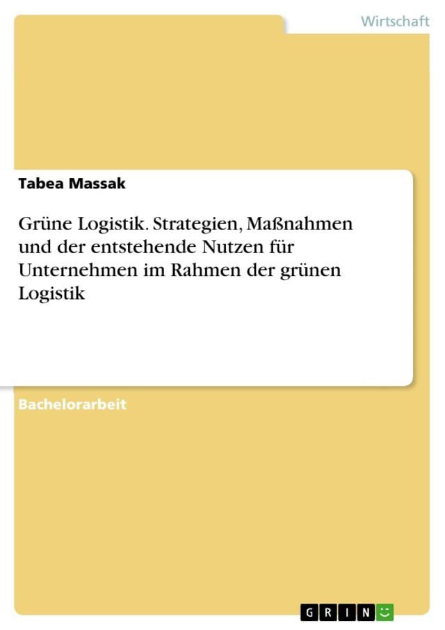  Grüne Logistik. Strategien, Maßnahmen und der entstehende Nutzen für Unternehmen im Rahmen der grünen Logistik(Kobo/電子書)