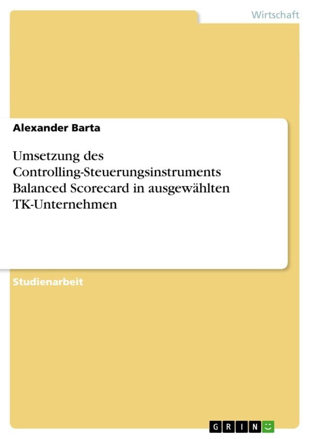  Umsetzung des Controlling-Steuerungsinstruments Balanced Scorecard in ausgewählten TK-Unternehmen(Kobo/電子書)