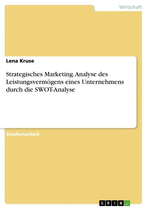 Strategisches Marketing. Analyse des Leistungsvermögens eines Unternehmens durch die SWOT-Analyse(Kobo/電子書)