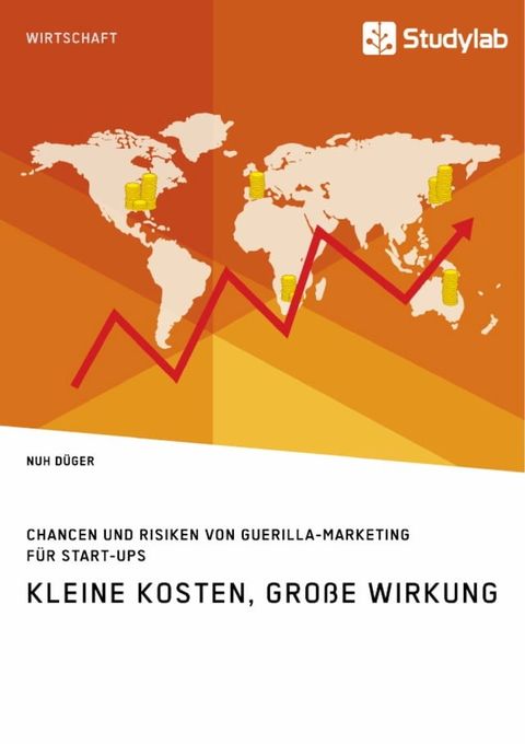 Kleine Kosten, große Wirkung. Chancen und Risiken von Guerilla-Marketing für Start-Ups(Kobo/電子書)