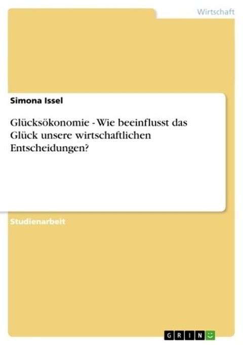 Gl&uuml;cks&ouml;konomie - Wie beeinflusst das Gl&uuml;ck unsere wirtschaftlichen Entscheidungen?(Kobo/電子書)