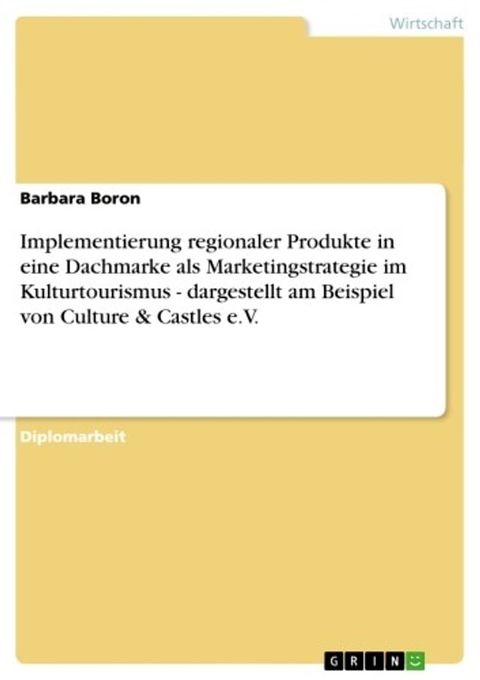 Implementierung regionaler Produkte in eine Dachmarke als Marketingstrategie im Kulturtourismus - dargestellt am Beispiel von Culture & Castles e.V.(Kobo/電子書)