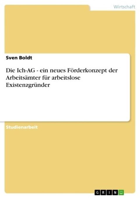 Die Ich-AG - ein neues Förderkonzept der Arbeitsämter für arbeitslose Existen...