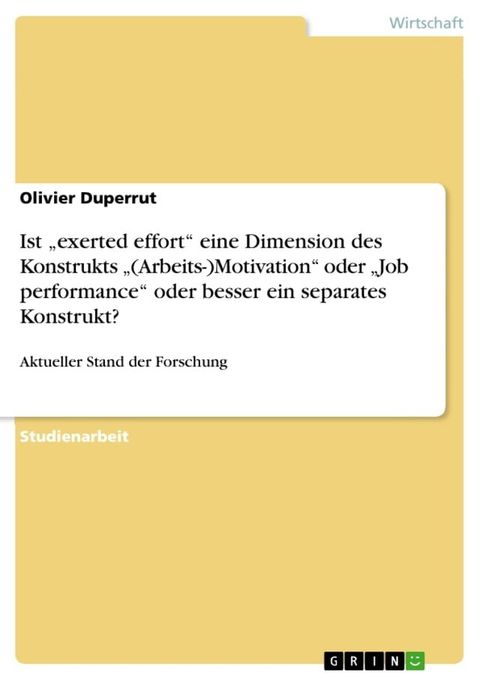 Ist 'exerted effort' eine Dimension des Konstrukts '(Arbeits-)Motivation' oder 'Job performance' oder besser ein separates Konstrukt?(Kobo/電子書)