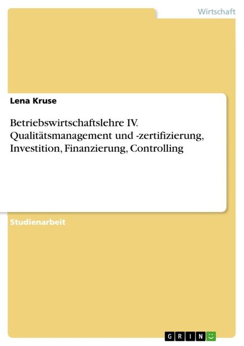 Betriebswirtschaftslehre IV. Qualitätsmanagement und -zertifizierung, Investition, Finanzierung, Controlling(Kobo/電子書)