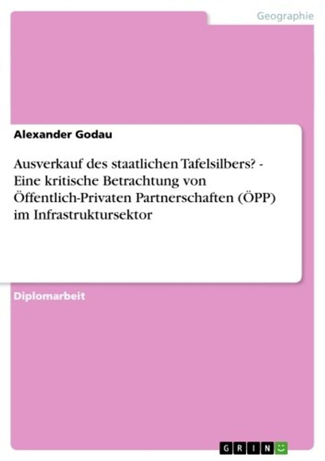  Ausverkauf des staatlichen Tafelsilbers? - Eine kritische Betrachtung von &Ouml;ffentlich-Privaten Partnerschaften (&Ouml;PP) im Infrastruktursektor(Kobo/電子書)