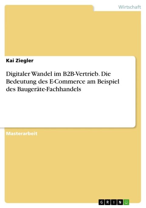 Digitaler Wandel im B2B-Vertrieb. Die Bedeutung des E-Commerce am Beispiel des Bauger&auml;te-Fachhandels(Kobo/電子書)