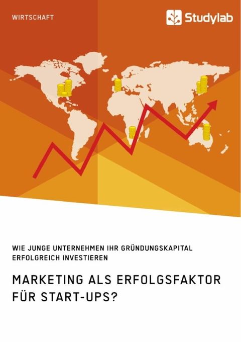 Marketing als Erfolgsfaktor für Start-Ups? Wie junge Unternehmen ihr Gründungskapital erfolgreich investieren(Kobo/電子書)