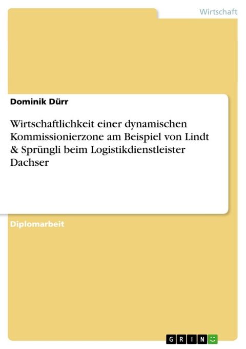 Wirtschaftlichkeit einer dynamischen Kommissionierzone am Beispiel von Lindt & Spr&uuml;ngli beim Logistikdienstleister Dachser(Kobo/電子書)