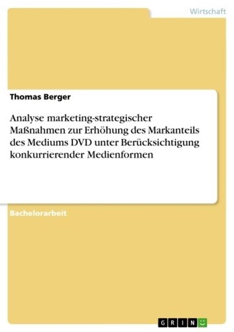 Analyse marketing-strategischer Ma&szlig;nahmen zur Erh&ouml;hung des Markanteils des Mediums DVD unter Ber&uuml;cksichtigung konkurrierender Medienformen(Kobo/電子書)