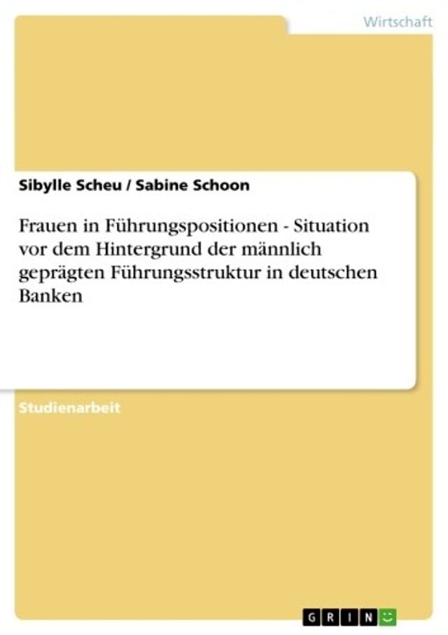  Frauen in F&uuml;hrungspositionen - Situation vor dem Hintergrund der m&auml;nnlich gepr&auml;gten F&uuml;hrungsstruktur in deutschen Banken(Kobo/電子書)