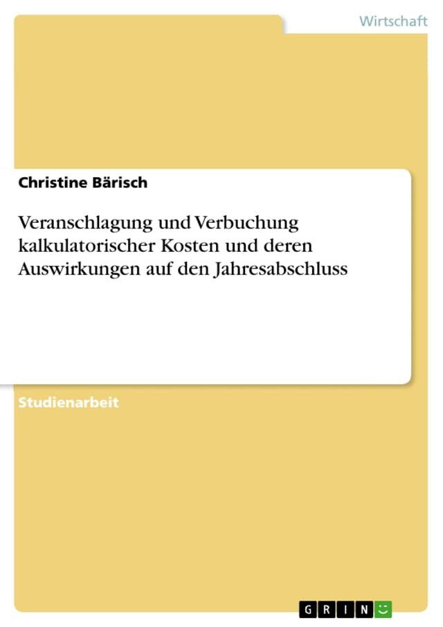  Veranschlagung und Verbuchung kalkulatorischer Kosten und deren Auswirkungen auf den Jahresabschluss(Kobo/電子書)